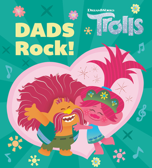 Dads Rock! (DreamWorks Trolls) by Dennis R. Shealy