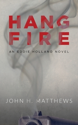 Hangfire: An Eddie Holland Novel by John H. Matthews