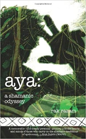 Aya: A Shamanic Odyssey by Rak Razam