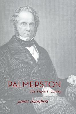 Palmerston: The People's Darling by James Chambers