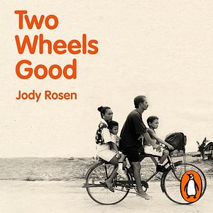 Two Wheels Good: The History and Mystery of the Bicycle by Jody Rosen