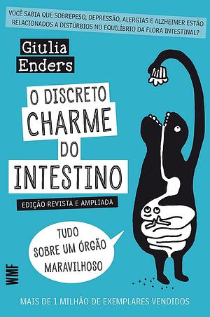 O Discreto Charme do Intestino: tudo sobre um órgão maravilhoso by Giulia Enders