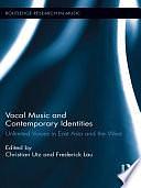 Vocal Music and Contemporary Identities: Unlimited Voices in East Asia and the West by Frederick Lau, Christian Utz