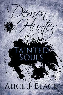 Demon Hunter #3: Tainted Souls by Alice J. Black