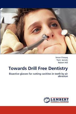 Towards Drill Free Dentistry by Imran Farooq, Tom Janicki, Robert Hill