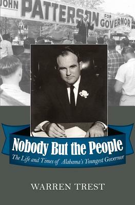 Nobody But the People: The Life and Times of Alabamaas Youngest Governor by Warren A. Trest