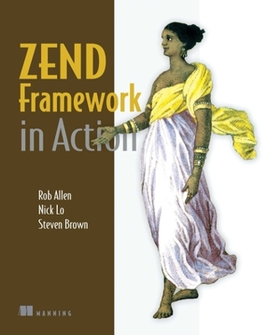 Zend Framework in Action by Rob Allen, Nick Lo, Nick Lo