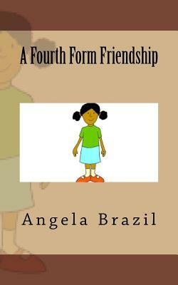 A Fourth Form Friendship by Angela Brazil