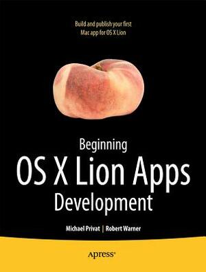 Beginning OS X Lion Apps Development by Robert Warner, Michael Privat