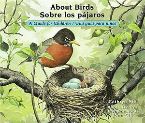 About Birds / Sobre Los Pájaros: A Guide for Children / Una Guía Para Niños by Cathryn Sill