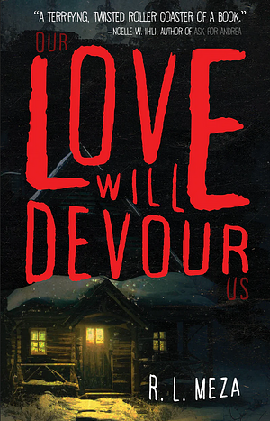 Our Love Will Devour Us by R.L. Meza