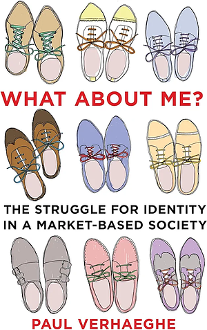 What about Me? The Struggle for Identity in a Market-based Society by Paul Verhaeghe