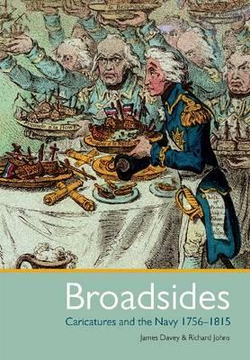 Broadsides: Caricature and the Navy 1756 - 1815 by Richard Johns, James Davey
