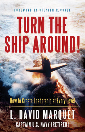 Turn The Ship Around! by L. David Marquet
