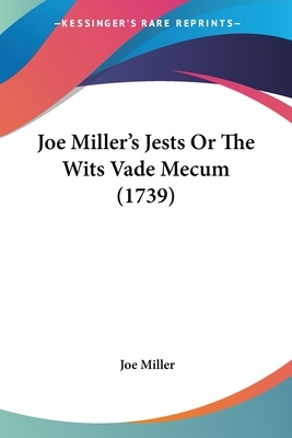 Joe Miller's Jests Or The Wits Vade Mecum (1739) by Joe Miller