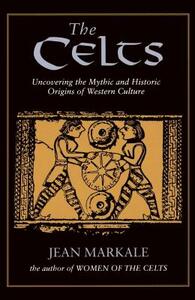 The Celts: Uncovering the Mythic and Historic Origins of Western Culture by Jean Markale