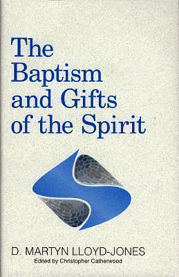 The Baptism and Gifts of the Spirit by D. Martyn Lloyd-Jones, D. Martyn Lloyd-Jones