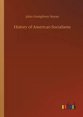 History of American Socialisms by John Humphrey Noyes