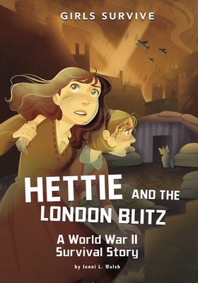 Hettie and the London Blitz: A World War II Survival Story by Jenni L. Walsh