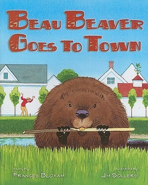 Beau Beaver Goes to Town by Frances Bloxam