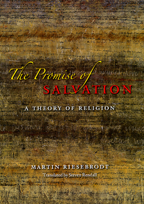 The Promise of Salvation: A Theory of Religion by Martin Riesebrodt