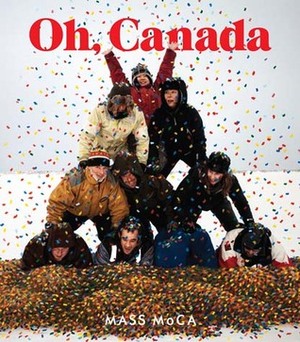 Oh, Canada: Contemporary Art from North North America by Bruce Johnson, Denise Markonish, Pan Wendt, Jane Urquhart, Sarah Fillmore, Douglas Coupland, David Liss, Jen Budney, Candice Hopkins, Lisa Moore, Louise Dery, Lance Blomgren, Cliff Eyland, Lesley Johnstone, Warren Cariou, Steven Holmes, Wayne Baerwaldt