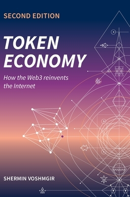 Token Economy: How the Web3 reinvents the Internet by Shermin Voshmgir