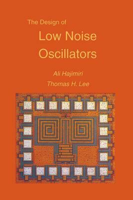 The Design of Low Noise Oscillators by Ali Hajimiri, Thomas H. Lee