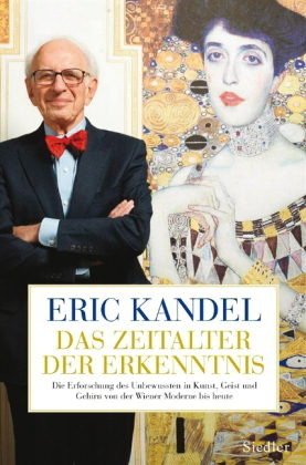 Das Zeitalter der Erkenntnis: Die Erforschung des Unbewussten in Kunst, Geist und Gehirn von der Wiener Moderne bis heute by Eric R. Kandel
