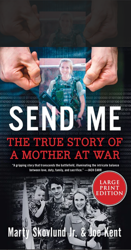 Send Me: The True Story of a Mother at War by Joe Kent, Marty Skovlund, Jr.