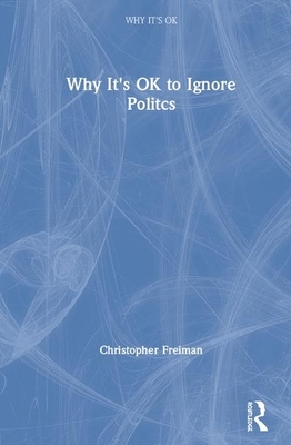 Why It's Ok to Ignore Politics by Christopher Freiman