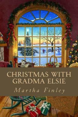 Christmas with Gradma Elsie by Martha Finley