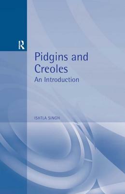 Pidgins and Creoles by Ishtla Singh