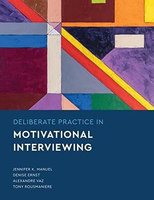 Deliberate Practice in Motivational Interviewing by Alexandre Vaz, Tony Rousmaniere, Jennifer Knapp Manuel, Denise Ernst