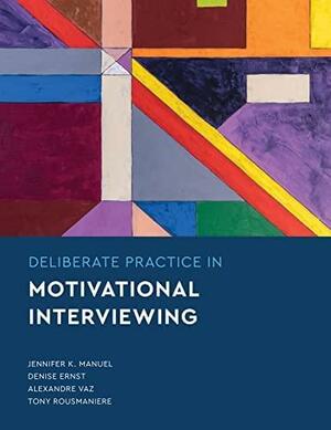 Deliberate Practice in Motivational Interviewing by Tony Rousmaniere, Denise Ernst, Jennifer Knapp Manuel, Alexandre Vaz