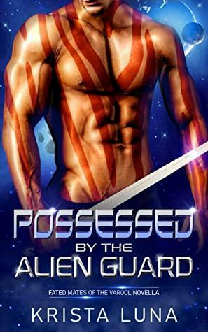 Possessed by the Alien Guard by Krista Luna