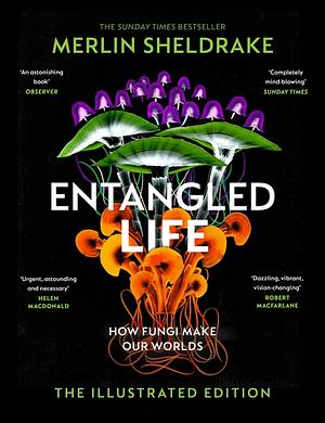 Entangled Life: The Illustrated Edition by Merlin Sheldrake