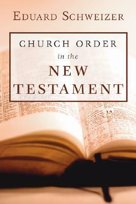 Church Order in the New Testament by Eduard Schweizer