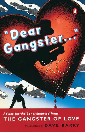 Dear Gangster...: Advice for the Lonelyhearted from the Gangster of Love by Gangster of Love