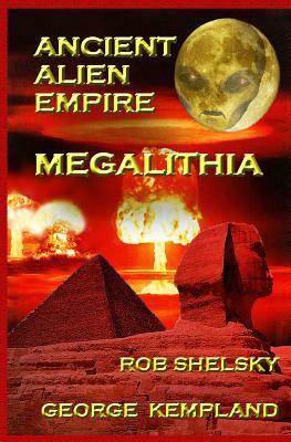 Ancient Alien Empire Megalithia by George Kempland, Rob Shelsky