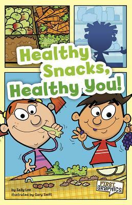 Healthy Snacks, Healthy You! by Sally Lee