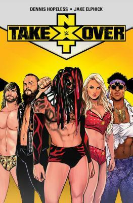 Wwe: Nxt Takeover by Dennis Hopeless