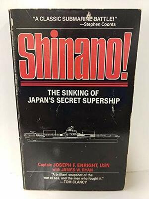 Shinano!: The Sinking of Japan's Secret Supership by Joseph F. Enright, James W. Ryan