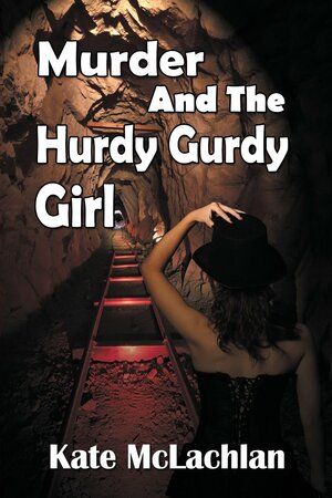 Murder and the Hurdy Gurdy Girl by Kate McLachlan