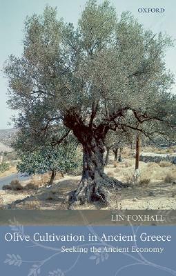 Olive Cultivation in Ancient Greece: Seeking the Ancient Economy by Lin Foxhall