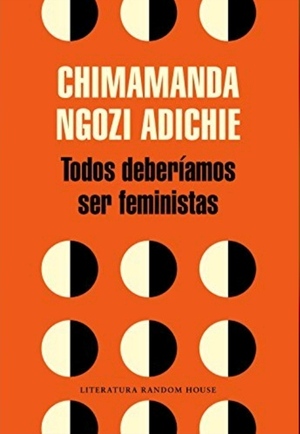 Todos deberíamos ser feministas by Chimamanda Ngozi Adichie