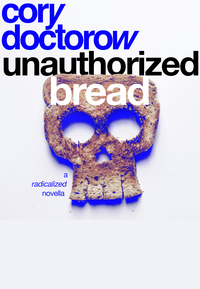 Unauthorized Bread by Cory Doctorow