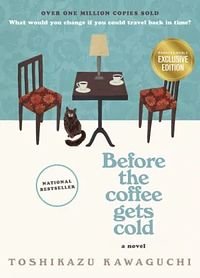 Before the Coffee Gets Cold: A Novel by Toshikazu Kawaguchi