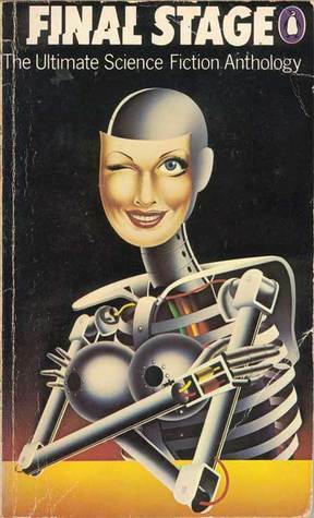 Final Stage: The Ultimate Science Fiction Anthology by Harlan Ellison, Robert Silverberg, Dean Koontz, Isaac Asimov, Philip K. Dick, James Tiptree Jr., Brian W. Aldiss, Kit Reed, Frederik Pohl, Edward L. Ferman, David Pelham, Barry N. Malzberg, Harry Harrison, Poul Anderson, Joanna Russ