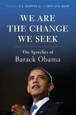 We Are the Change We Seek: The Speeches of Barack Obama by E.J. Dionne Jr., Joy-Ann Reid